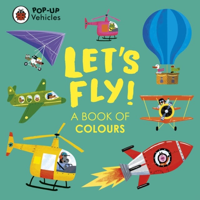 Pop-Up Vehicles: Let's Fly! - A Book of Colours
