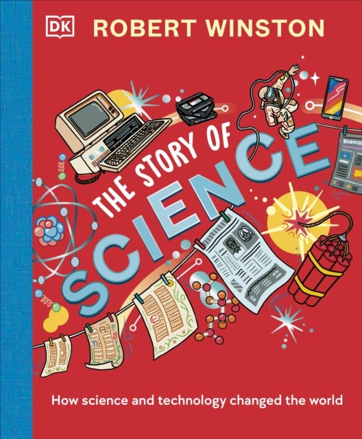 Robert Winston: The Story of Science - How Science and Technology Changed the World
