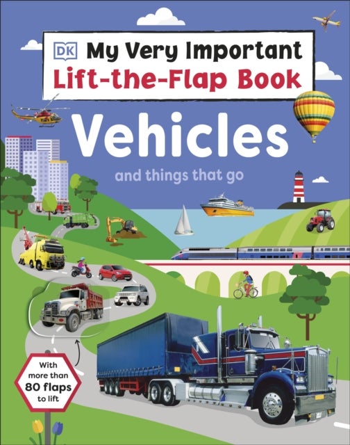 My Very Important Lift-the-Flap Book: Vehicles and Things That Go - With More Than 80 Flaps to Lift