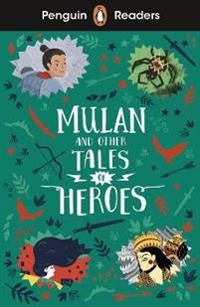 Penguin Readers Level 2: Mulan and Other Tales of Heroes (ELT Graded Reader) - Abridged Edition