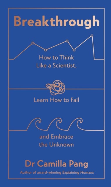 Breakthrough - How to Think Like a Scientist, Learn How to Fail and Embrace the Unknown