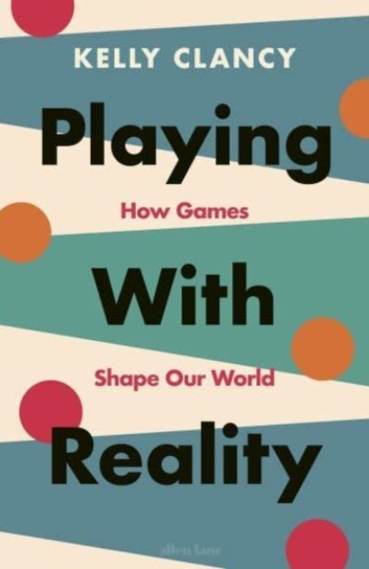 Playing with Reality - How Games Shape Our World