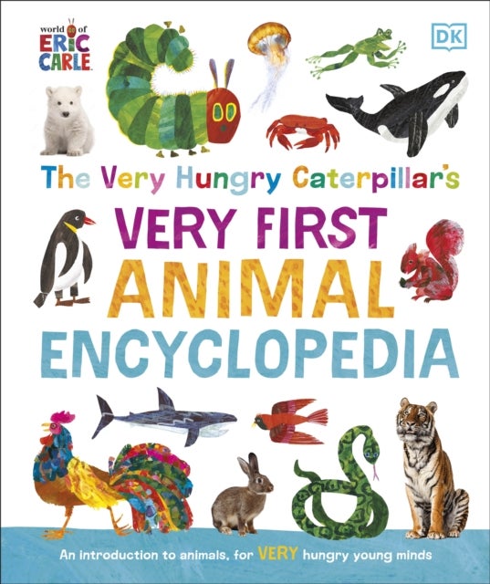The Very Hungry Caterpillar's Very First Animal Encyclopedia - An Introduction to Animals, For VERY Hungry Young Minds