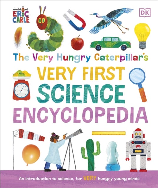 The Very Hungry Caterpillar's Very First Science Encyclopedia - An Introduction to Science for VERY Hungry Young Minds