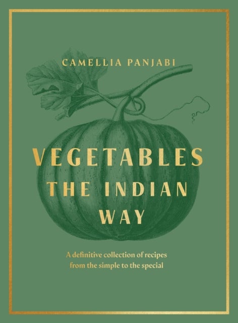 Vegetables: The Indian Way - A definitive collection of recipes from the simple to the special