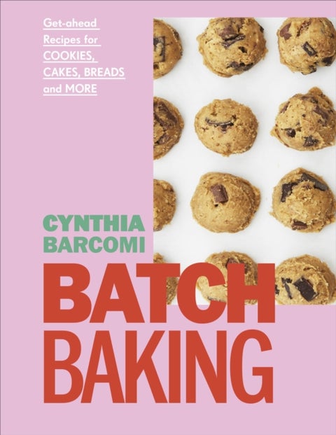 Batch Baking - Get-ahead Recipes for Cookies, Cakes, Breads and More