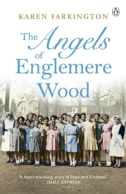 The Angels of Englemere Wood - The uplifting and inspiring true story of a children’s home during the Blitz