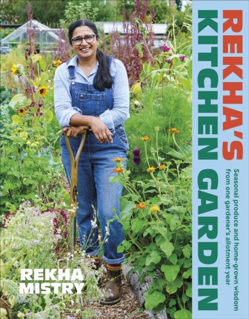Rekha's Kitchen Garden - Seasonal Produce and Home-Grown Wisdom from One Gardener's Allotment Year