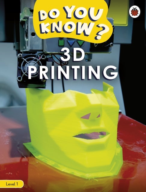 Do You Know? Level 1 ¿ 3D Printing