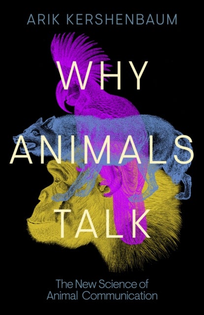 Why Animals Talk - The New Science of Animal Communication