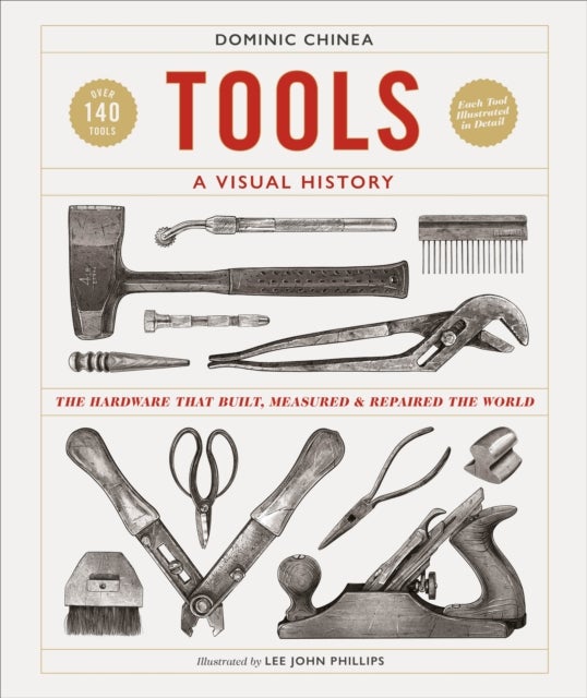 Tools A Visual History - The Hardware that Built, Measured and Repaired the World