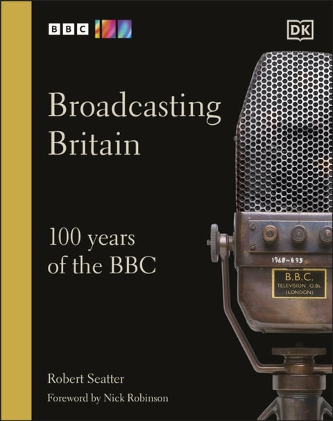 Broadcasting Britain - 100 Years of the BBC