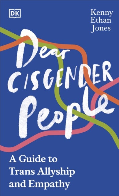 Dear Cisgender People - A Guide to Trans Allyship and Empathy
