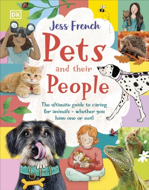 Pets and Their People - The Ultimate Guide to Caring For Animals - Whether You Have One or Not!