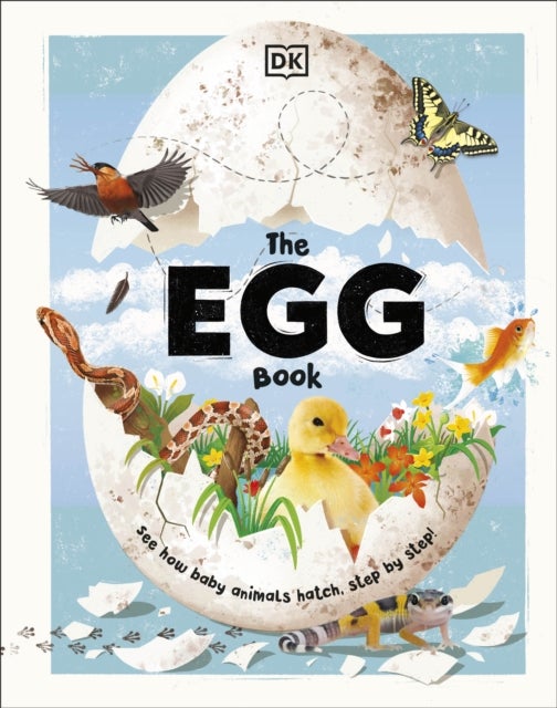The Egg Book - See How Baby Animals Hatch, Step By Step!