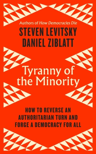 Tyranny of the Minority - How to Reverse an Authoritarian Turn, and Forge a Democracy for All