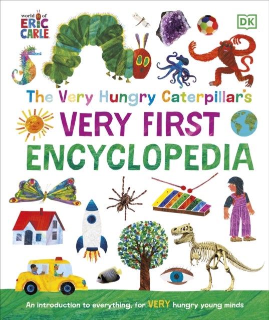 The Very Hungry Caterpillar's Very First Encyclopedia - An Introduction to Everything, for VERY Hungry Young Minds