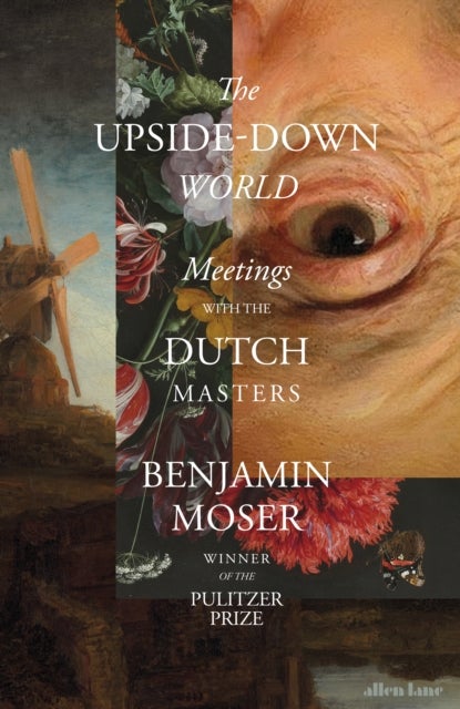 The Upside-Down World - Meetings with the Dutch Masters