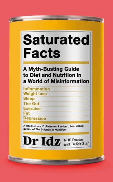 Saturated Facts - A Myth-Busting Guide to Diet and Nutrition in a World of Misinformation