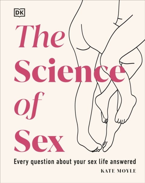 The Science of Sex - Every Question About Your Sex Life Answered