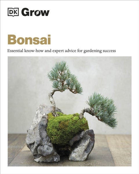 Grow Bonsai - Essential Know-how and Expert Advice for Gardening Success