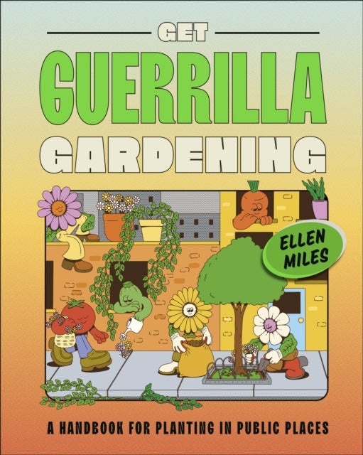 Get Guerrilla Gardening - A Handbook for Planting in Public Places