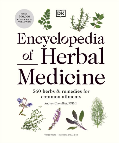 Encyclopedia of Herbal Medicine New Edition - 560 Herbs and Remedies for Common Ailments