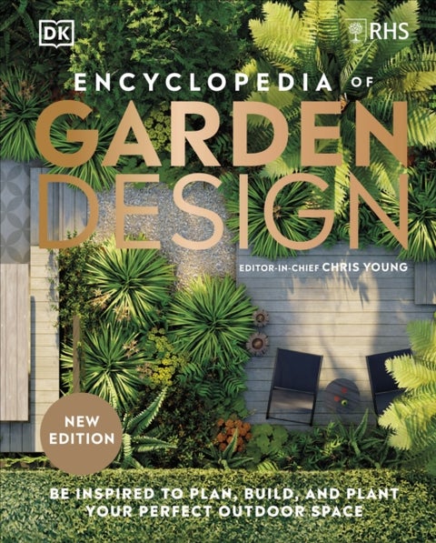 RHS Encyclopedia of Garden Design - Be Inspired to Plan, Build, and Plant Your Perfect Outdoor Space
