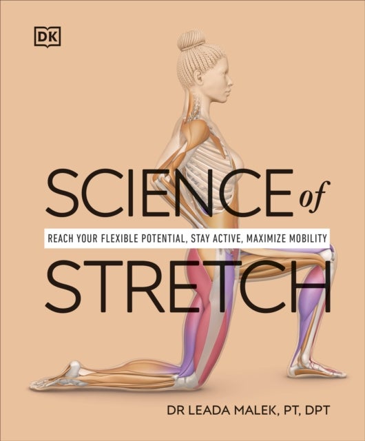 Science of Stretch - Reach Your Flexible Potential, Stay Active, Maximize Mobility