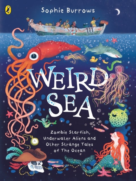 Weird Sea - Zombie Starfish, Underwater Aliens and Other Strange Tales of the Ocean