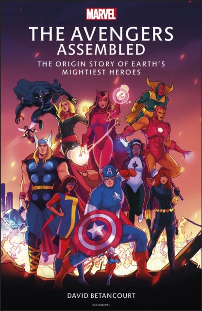 The Avengers Assembled - The Origin Story of Earth’s Mightiest Heroes