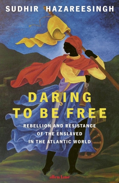 Daring to be Free - Rebellion and Resistance of the Enslaved in the Atlantic World