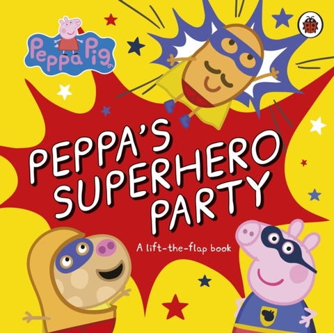 Peppa Pig: Peppa's Superhero Party - A lift-the-flap book