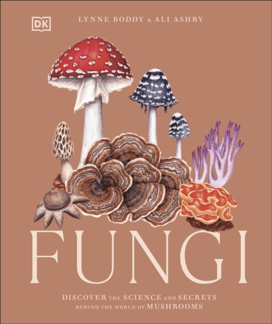 Fungi - Discover the Science and Secrets Behind the World of Mushrooms