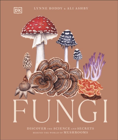 Fungi - Discover the Science and Secrets Behind the World of Mushrooms
