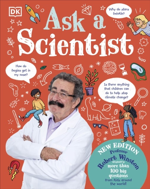 Ask A Scientist (New Edition) - Professor Robert Winston Answers More Than 100 Big Questions From Kids Around the World!