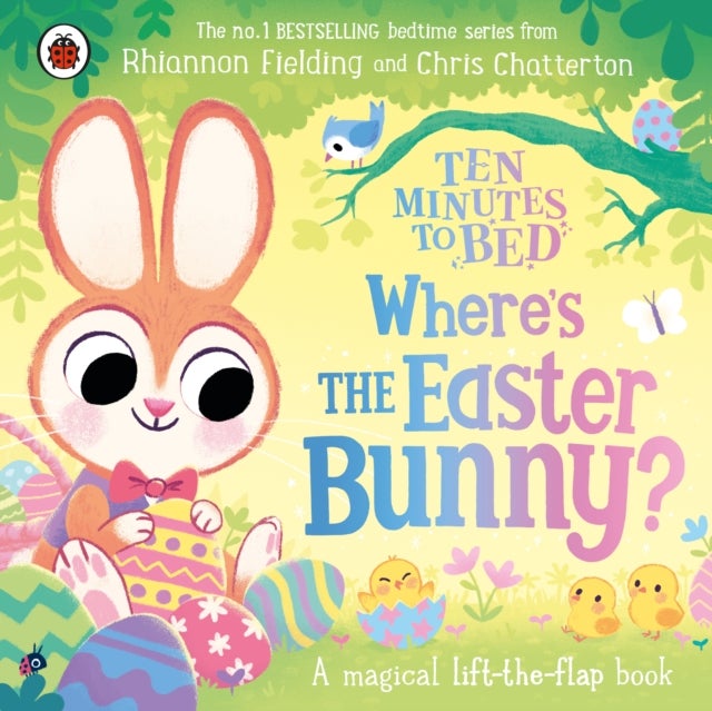Ten Minutes to Bed: Where's the Easter Bunny? - A magical lift-the-flap book