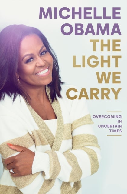The Light We Carry:  Overcoming in Uncertain Times - Overcoming In Uncertain Times