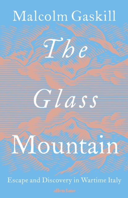 The Glass Mountain - Escape and Discovery in Wartime Italy