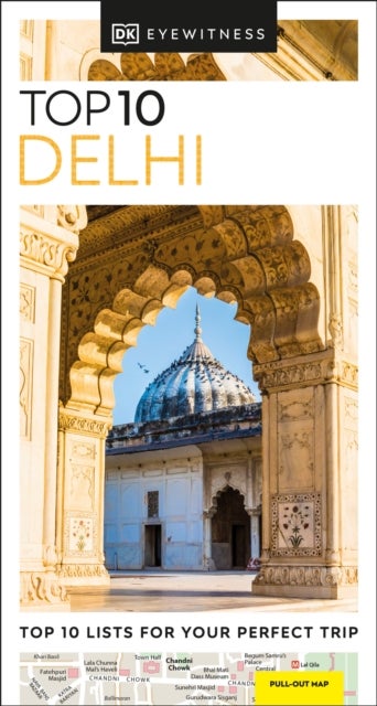 DK Top 10 Delhi - Top 10 lists for your perfect trip, plus an all-weather folded map