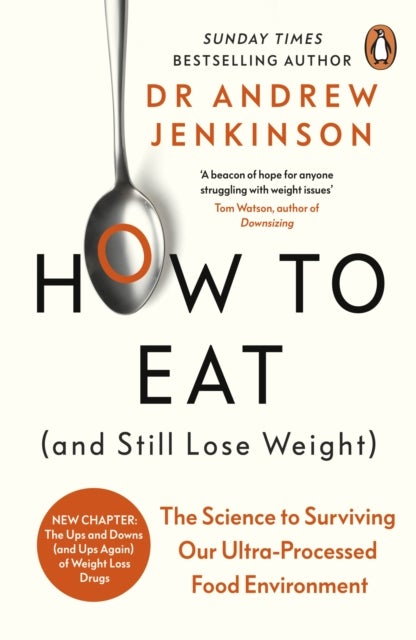 How to Eat (And Still Lose Weight) - The Science to Surviving Our Ultra-Processed Food Environment