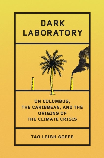 Dark Laboratory - On Columbus, the Caribbean, and the Origins of the Climate Crisis