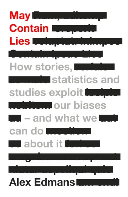 May Contain Lies - How Stories, Statistics and Studies Exploit Our Biases - And What We Can Do About It