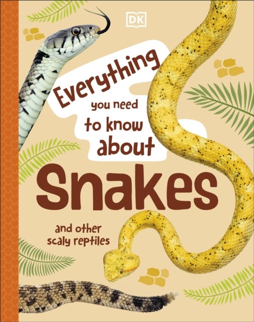 Everything You Need to Know About Snakes - And Other Scaly Reptiles