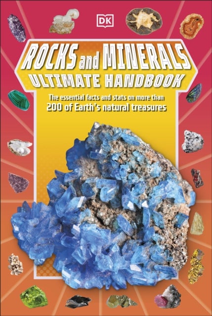 Rocks and Minerals Ultimate Handbook - The Need-to-Know Facts and Stats on More Than 200 Rocks and Minerals