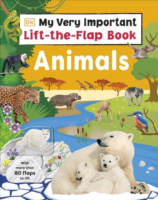 My Very Important Lift-the-Flap Book: Animals - With More Than 80 Flaps to Lift