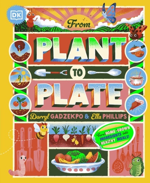 From Plant to Plate - Turn Home-Grown Ingredients Into Healthy Meals!