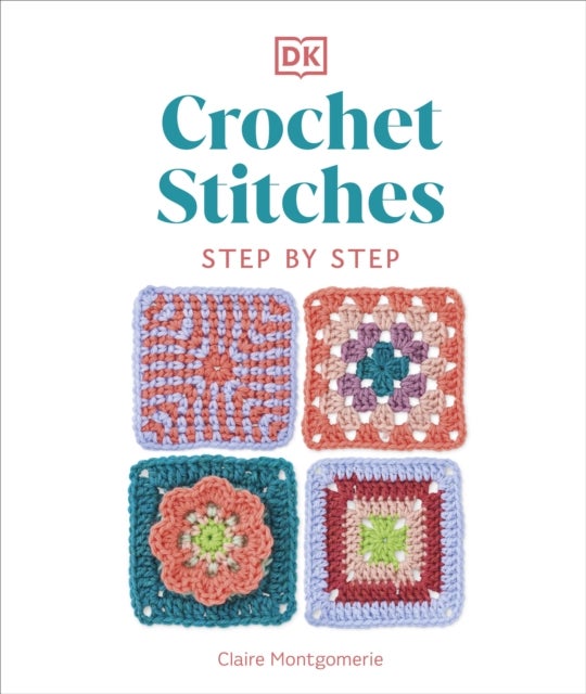 Crochet Stitches Step-by-Step - More than 150 Essential Stitches for Your Next Project