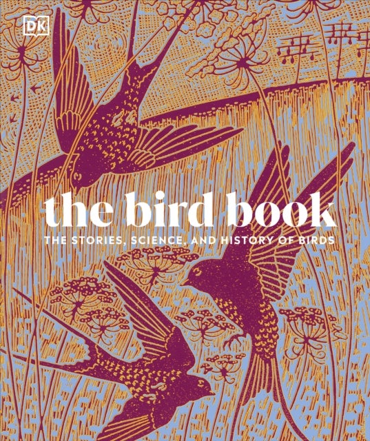 The Bird Book - The Stories, Science, and History of Birds