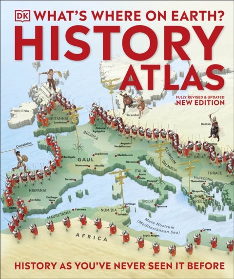 What's Where on Earth? History Atlas - History as You've Never Seen it Before